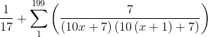 \frac{1}{17}+\sum_{1}^{199}\left ( \frac{7}{\left ( 10x+7 \right )\left ( 10\left ( x+1 \right )+7 \right )} \right )
